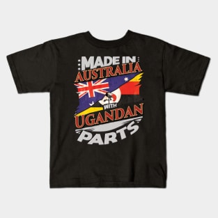 Made In Australia With Ugandan Parts - Gift for Ugandan From Uganda Kids T-Shirt